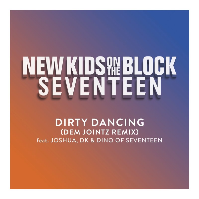 세븐틴 조슈아·도겸·디노, 뉴키즈온더블록과 협업…더티 댄싱 리믹스 - 헉스 세븐틴 조슈아·도겸·디노, 뉴키즈온더블록과 협업…더티 댄싱... 